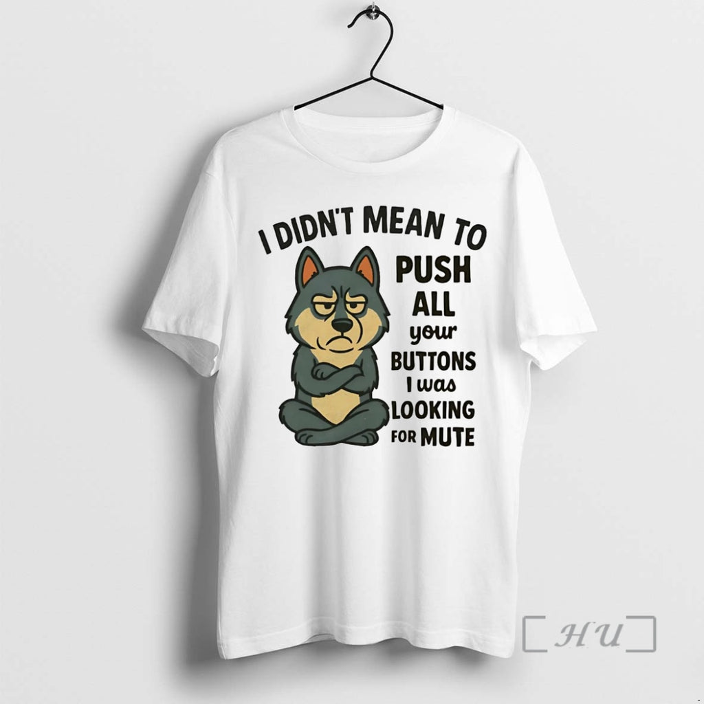Trending Husky I Didnt Mean To Push All Your Buttons I Was Looking For Mute T-Shirts, Hoodie, Sweatshirt | InkNestWear.com