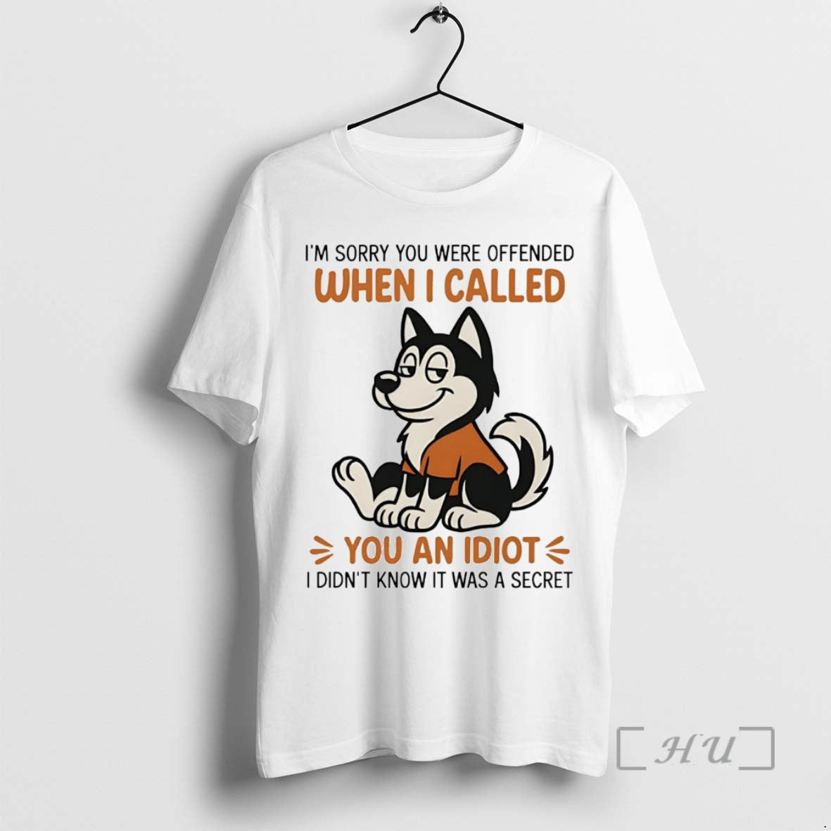 Trending Husky Im Sorry You Were Offended When I Called You An Idiot Premium T-Shirts, Hoodie, Sweatshirt | InkNestWear.com