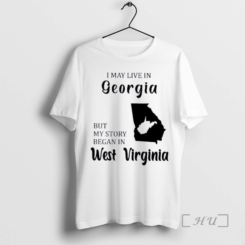 Trending I May Live In Georgia But My Story Began In West Virginia Premium T-Shirts, Hoodie, Sweatshirt | InkNestWear.com