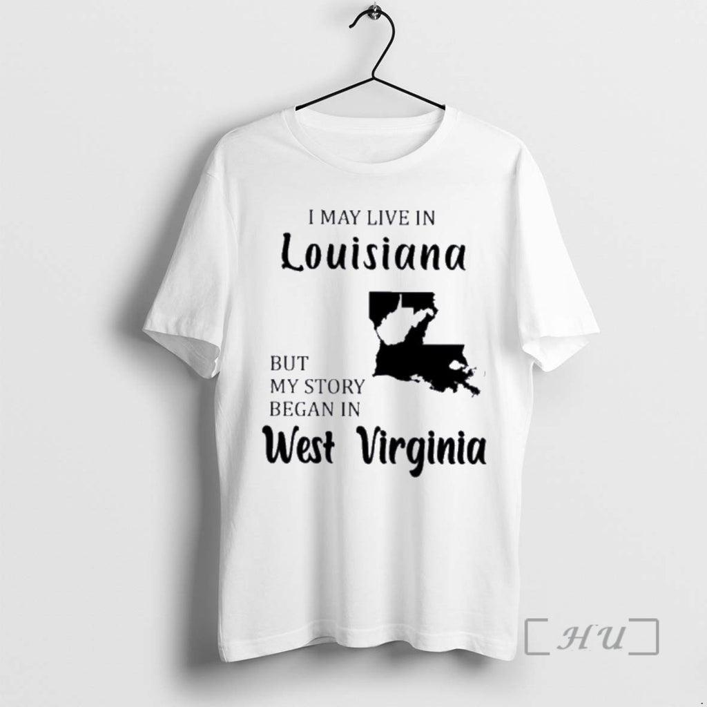 Trending I May Live In Louisiana But My Story Began In West Virginia Premium T-Shirts, Hoodie, Sweatshirt | InkNestWear.com