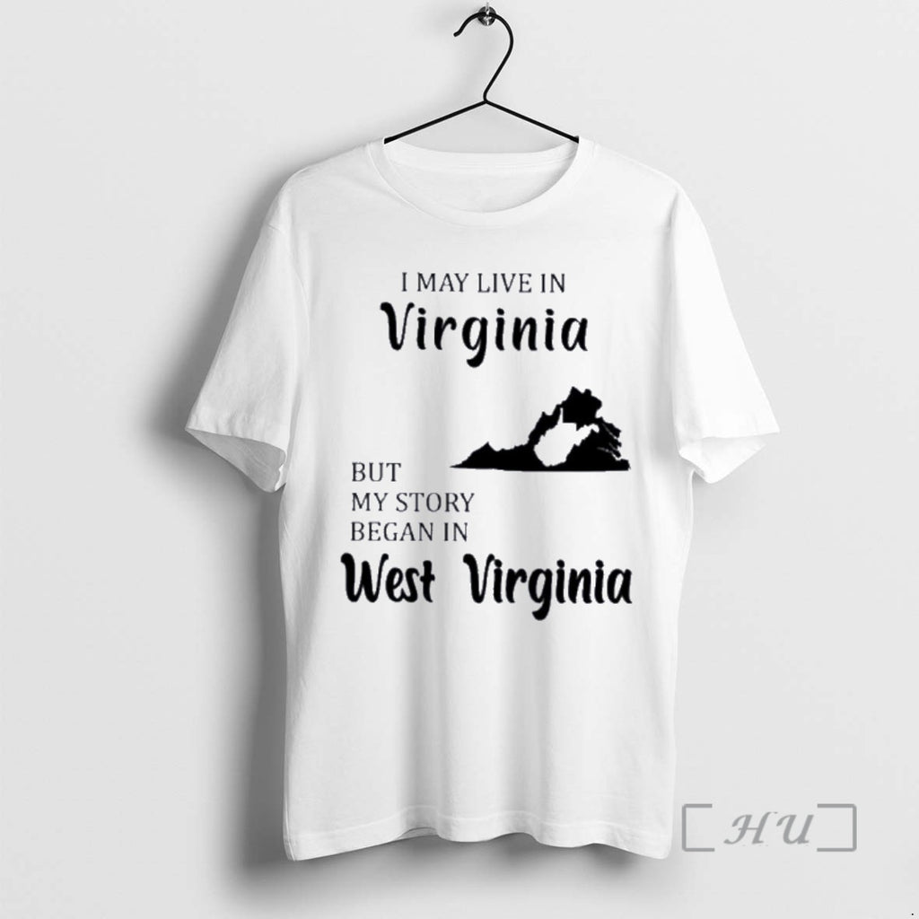 Trending I May Live In Virginia But My Story Began In West Virginia Premium T-Shirts, Hoodie, Sweatshirt | InkNestWear.com