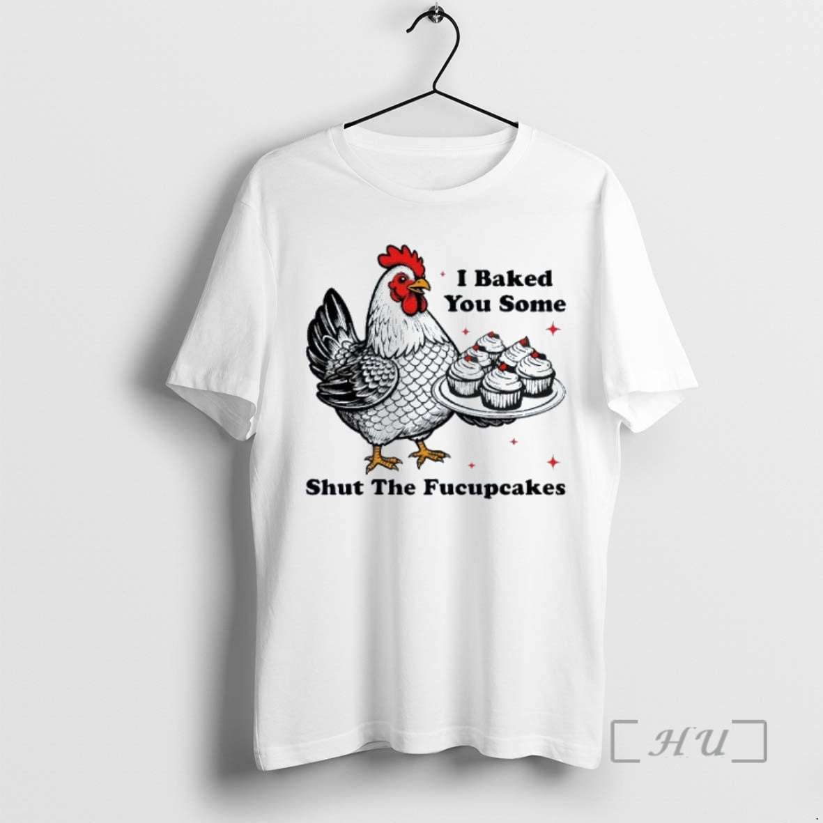 Trending I Baked You Some Shut The Fucupcakes Chicken Cake T-Shirts, Hoodie, Sweatshirt | InkNestWear.com