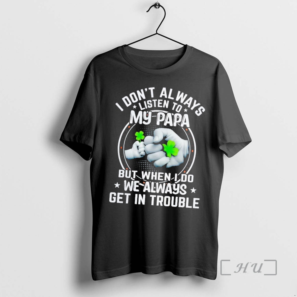 Trending I Dont Always Listen To My Papa But When I Do Premium T Shirts Hoodie, Sweatshirt | InkNestWear.com