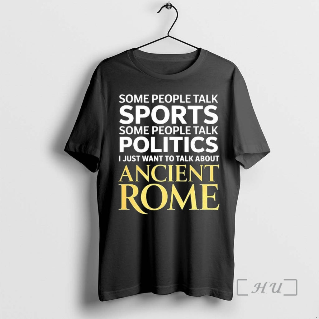 Trending I Just Want To Talk About Ancient Rome T-Shirts, Hoodie, Sweatshirt | InkNestWear.com