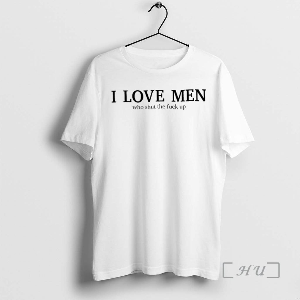Trending I Love Men Who Shut The Fuck Up T-Shirts, Hoodie, Sweatshirt | InkNestWear.com