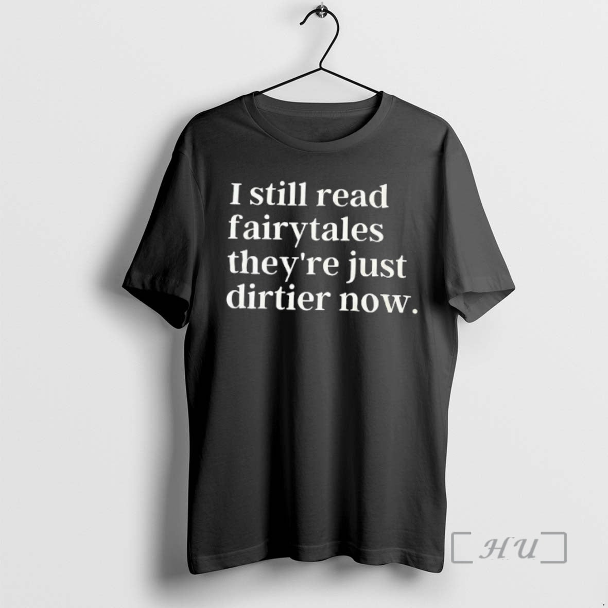 Trending I Still Read Fairytales Theyre Just Dirtier Now T-Shirts, Hoodie, Sweatshirt | InkNestWear.com