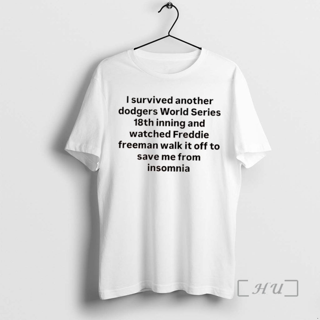 Trending I Survived Another Dodgers World Series 18th Inning And Watched Freddie Freeman Walk It T-Shirts, Hoodie, Sweatshirt