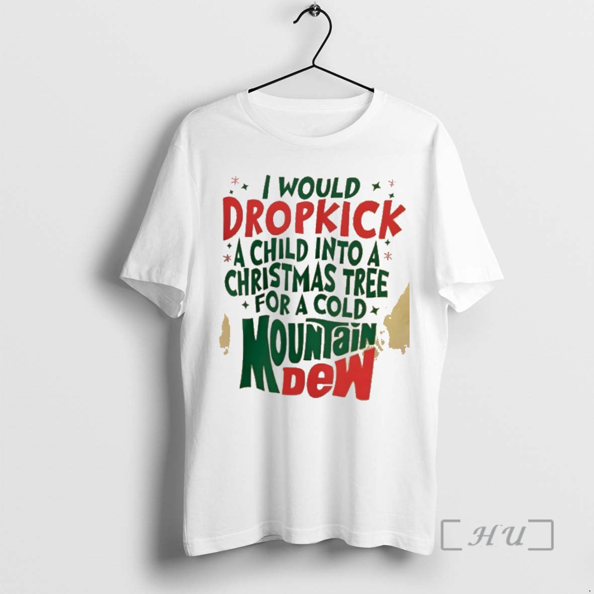 Trending I Would Dropkick A Child Into A Christmas Tree For A Cold Mountain Dew T-Shirts, Hoodie, Sweatshirt