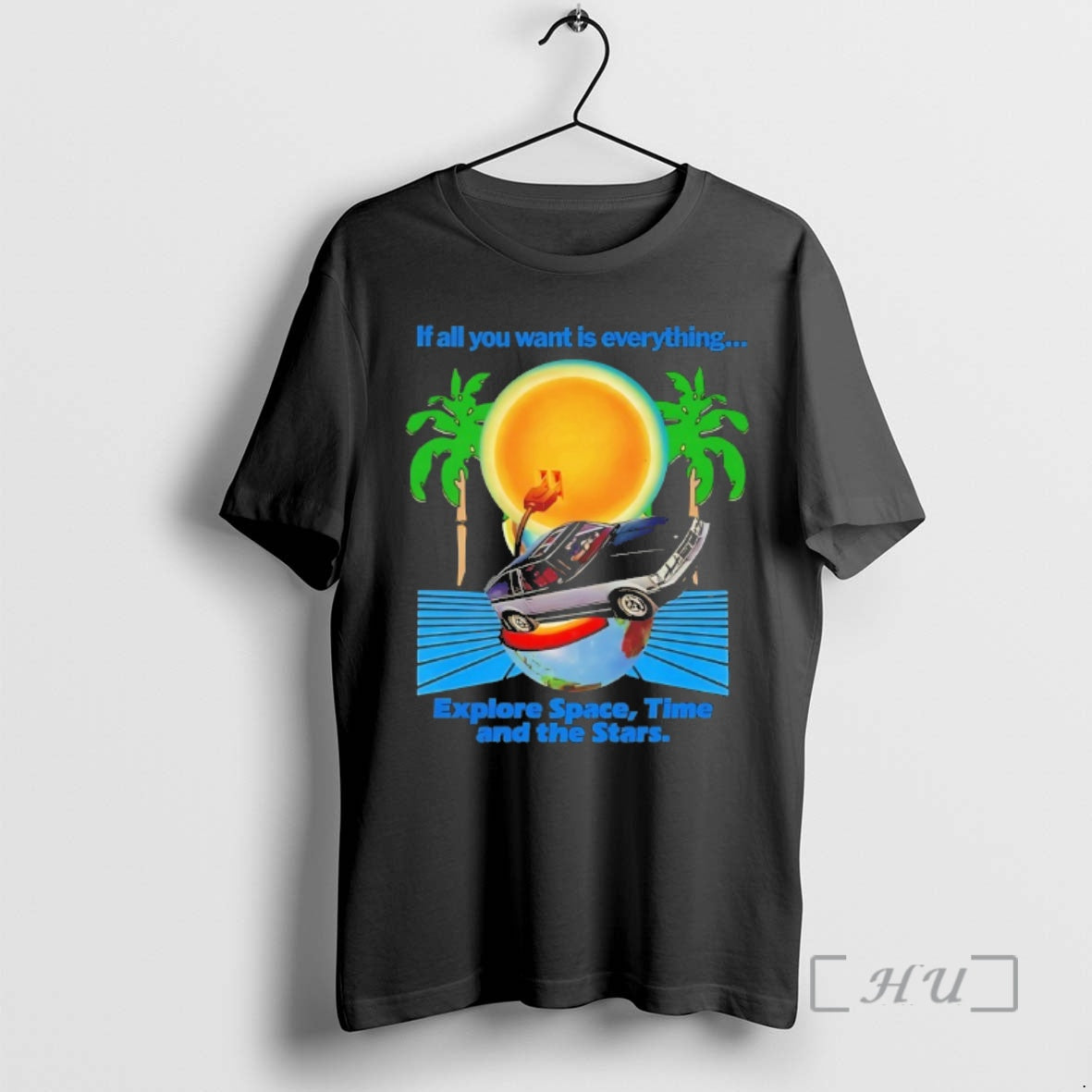 Trending If All You Want Is Everything Explore Space Time And The Stars Premium T-Shirts, Hoodie, Sweatshirt