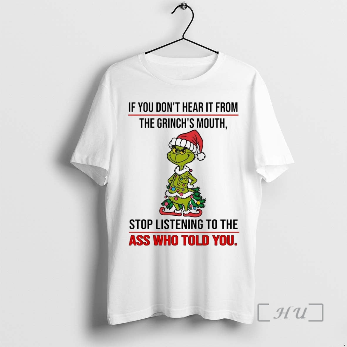Trending If You Dont Hear It From The Grinchs Mouth Stop Listening Christmas Premium T-Shirts, Hoodie, Sweatshirt