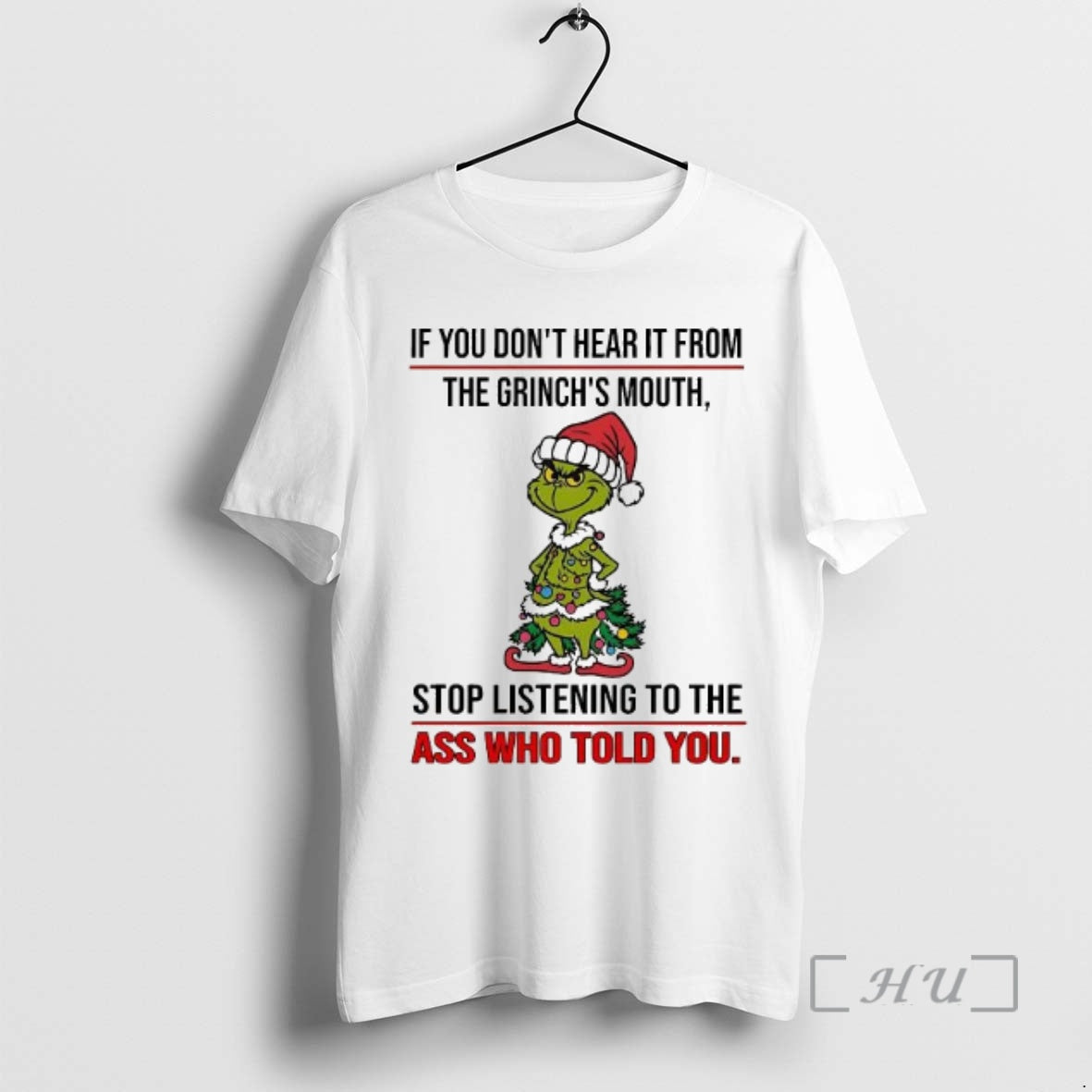 Trending If You Dont Hear It From The Grinchs Mouth Stop Listening To The Ass T-Shirts, Hoodie, Sweatshirt | InkNestWear.com