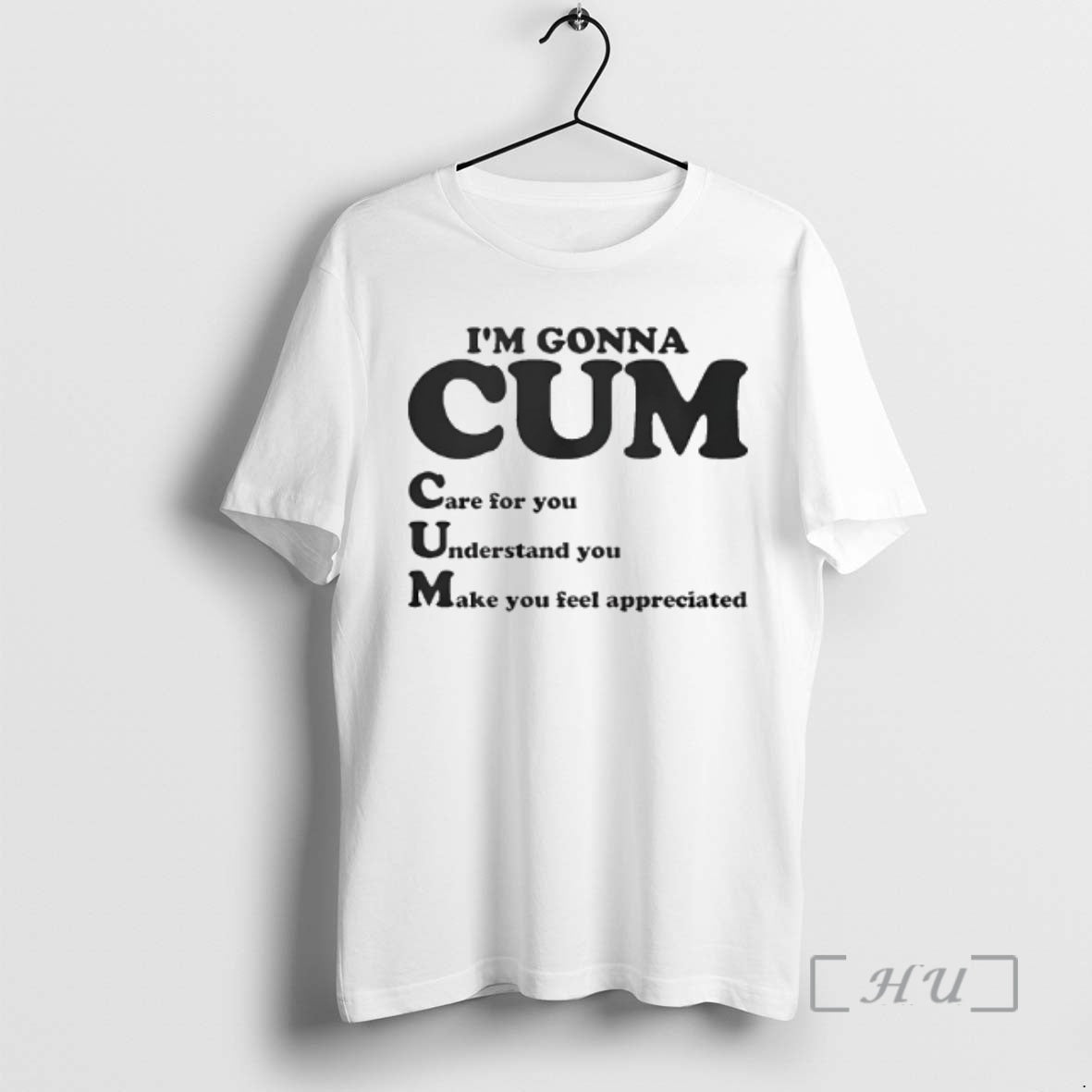 Trending Im Gonna Cum Care For You Understand You Make You Feel Appreciated Premium T-Shirts, Hoodie, Sweatshirt