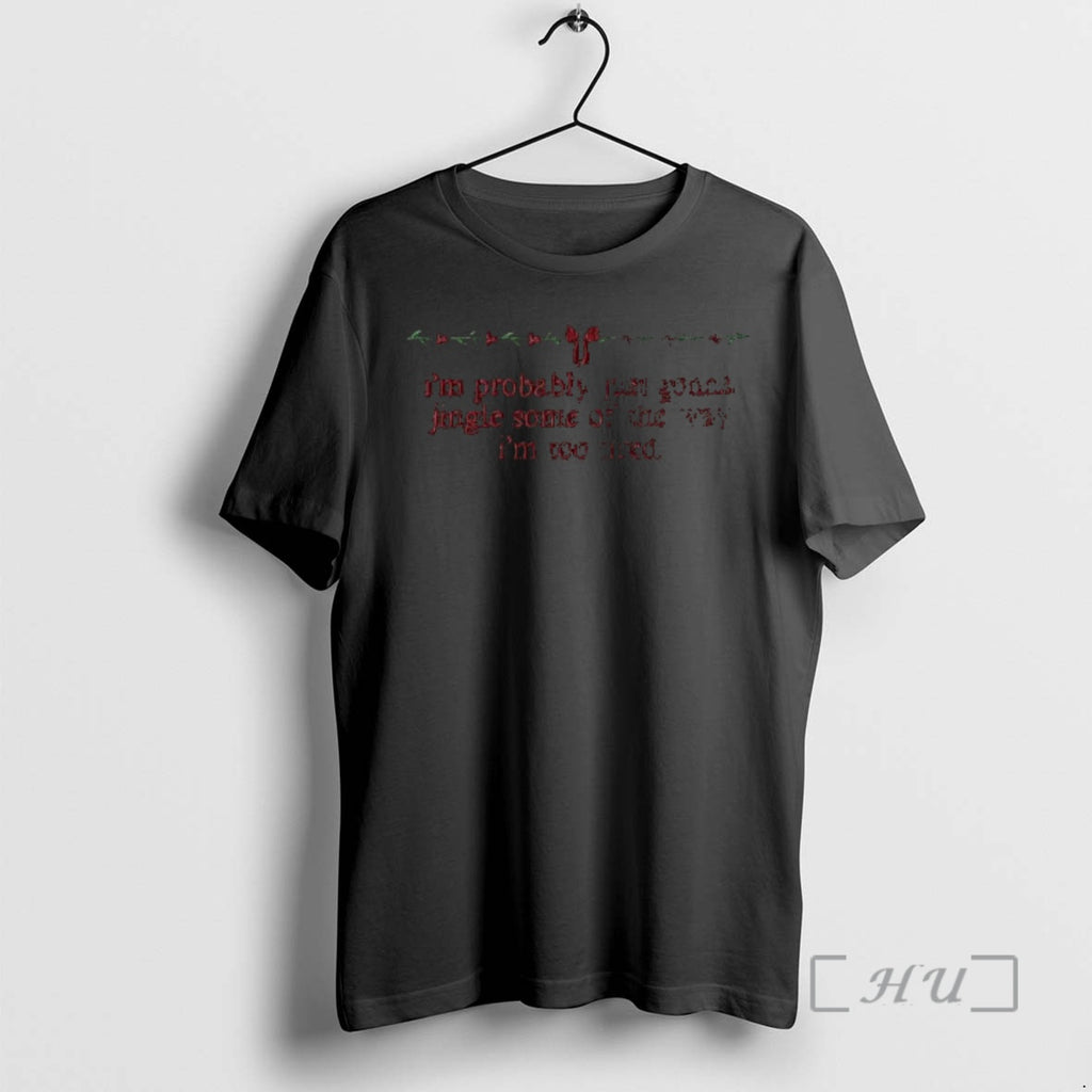 Trending Im Probably Just Gonna Jingle Some Of The Way Im Too Tired Premium T-Shirts, Hoodie, Sweatshirt | InkNestWear.com