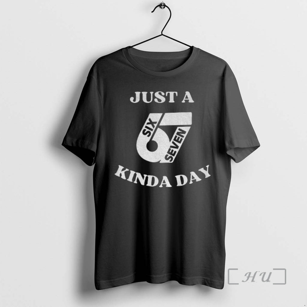 Trending Just 67 Kinda Day Six Seven Meme T-Shirts, Hoodie, Sweatshirt | InkNestWear.com