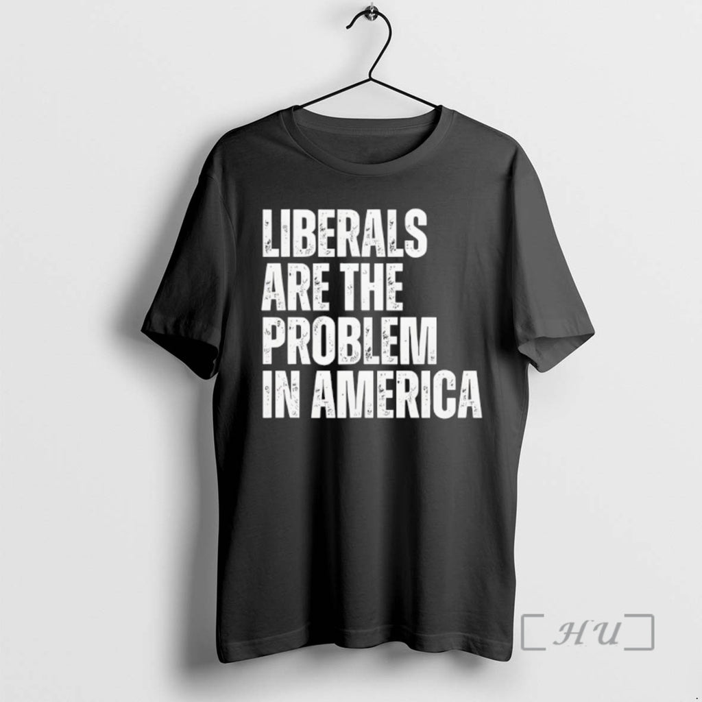 Trending Liberals Are The Problem In America T-Shirts, Hoodie, Sweatshirt | InkNestWear.com