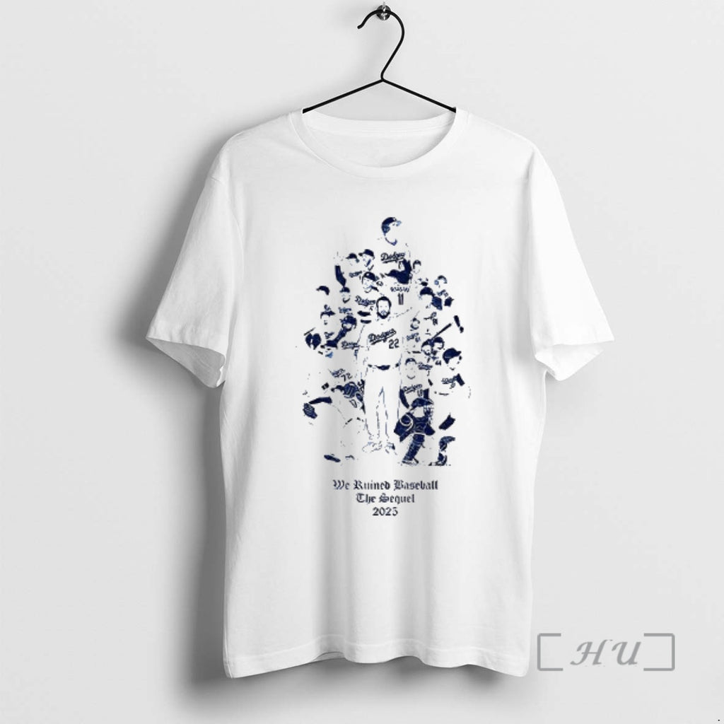 Trending Los Angeles Dodgers All Team We Ruined Baseball The Sequet 2025 Premium T Shirts Hoodie, Sweatshirt