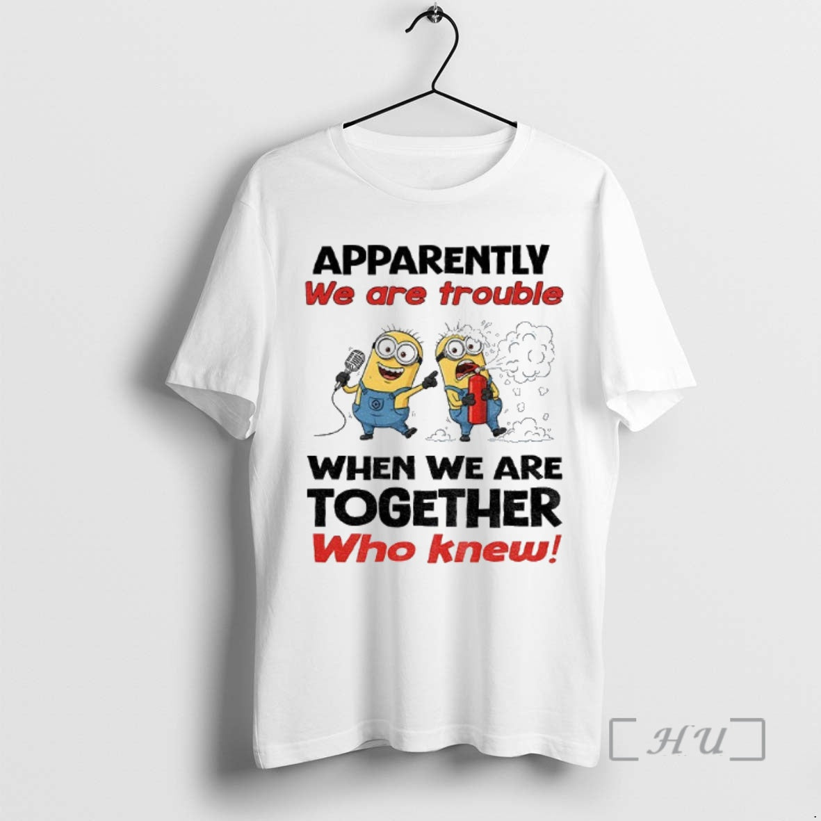 Trending Minion Apparently We Are Trouble When We Are Together Who Knew Premium T Shirts Hoodie, Sweatshirt | InkNestWear.com
