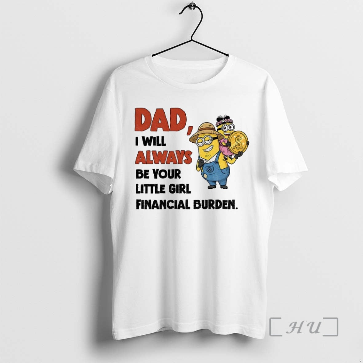 Trending Minion Dad I Will Always Be Your Little Girl Financial Burden Premium T Shirts Hoodie, Sweatshirt | InkNestWear.com