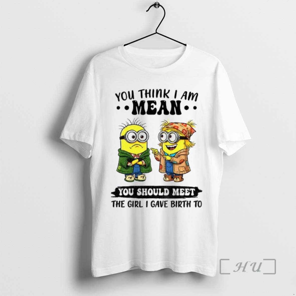 Trending Minion You Think I Am Mean You Should Meet The Girl I Gave Birth T-Shirts, Hoodie, Sweatshirt | InkNestWear.com