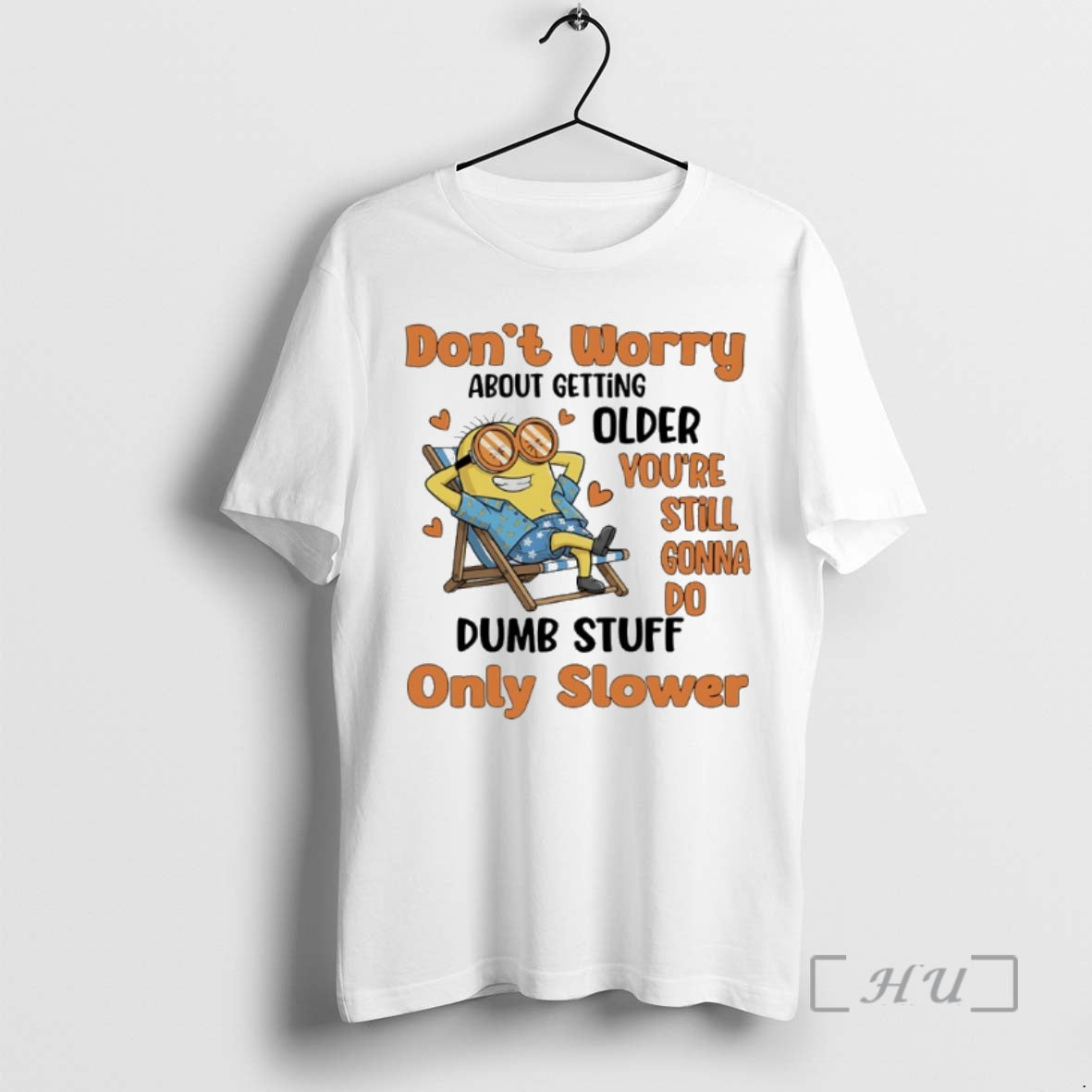 Trending Minions Dont Worry About Getting Older Youre Still Gonna Do Dumb Stuff Only Slower T-Shirts, Hoodie, Sweatshirt