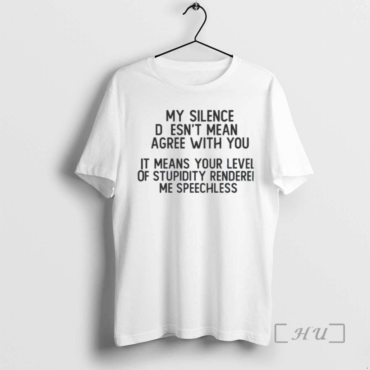 Trending My Silence Doesnt Mean Gree With You It Means Your Level Of Stupidity Rendered T-Shirts, Hoodie, Sweatshirt