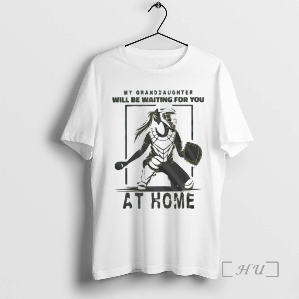 Trending My Granddaughter Will Be Waiting For You At Home T-Shirts, Hoodie, Sweatshirt | InkNestWear.com