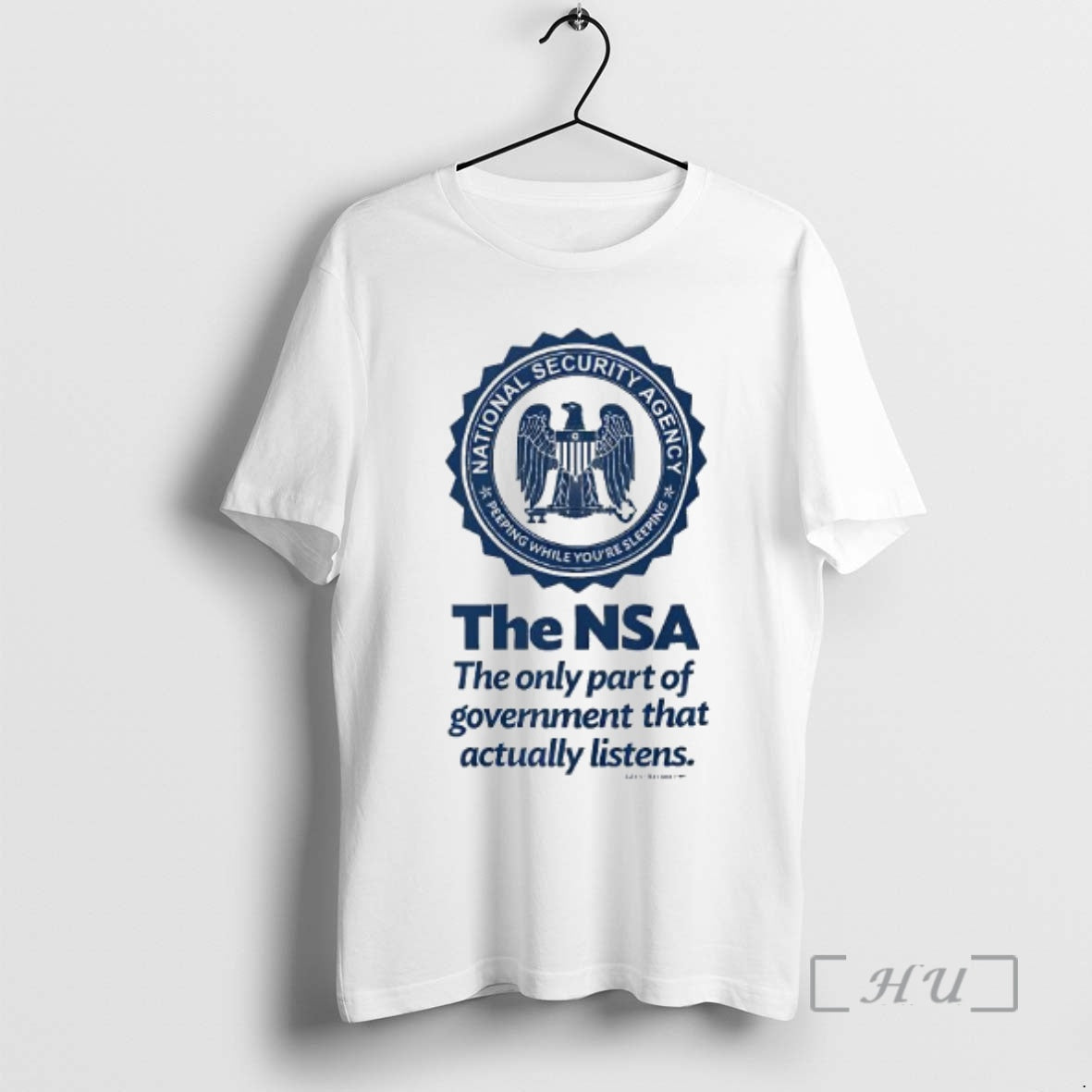 Trending National Security Agency The Nsa The Only Part Of Government That Actually Listens Premium T-Shirts, Hoodie,...