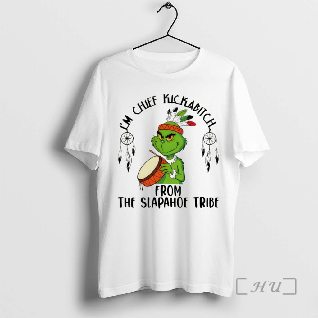 Trending Native Grinch Funny Im Chief Kickabitch From The Slapahoe Tribe Christmas Premium T Shirts Hoodie, Sweatshirt