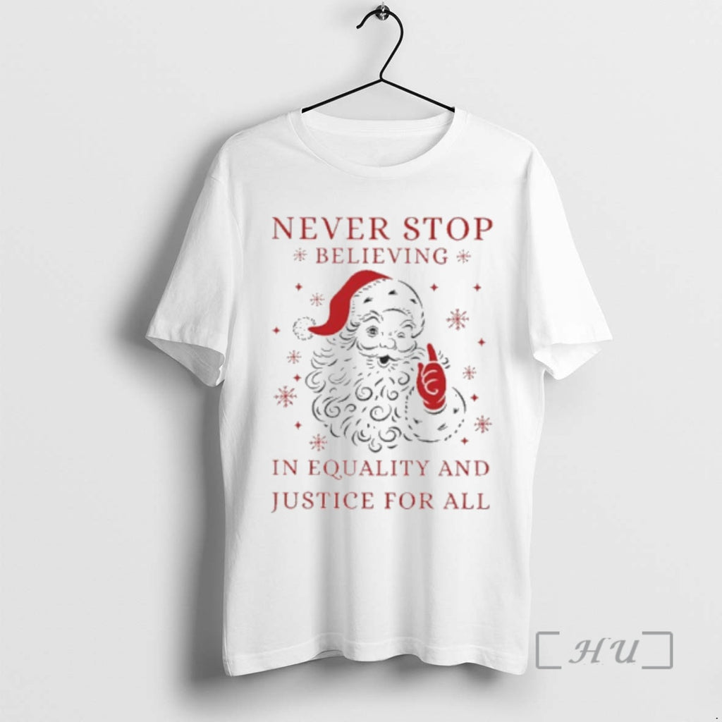 Trending Never Stop Believing In Justice For All Santa Christmas T-Shirts, Hoodie, Sweatshirt | InkNestWear.com