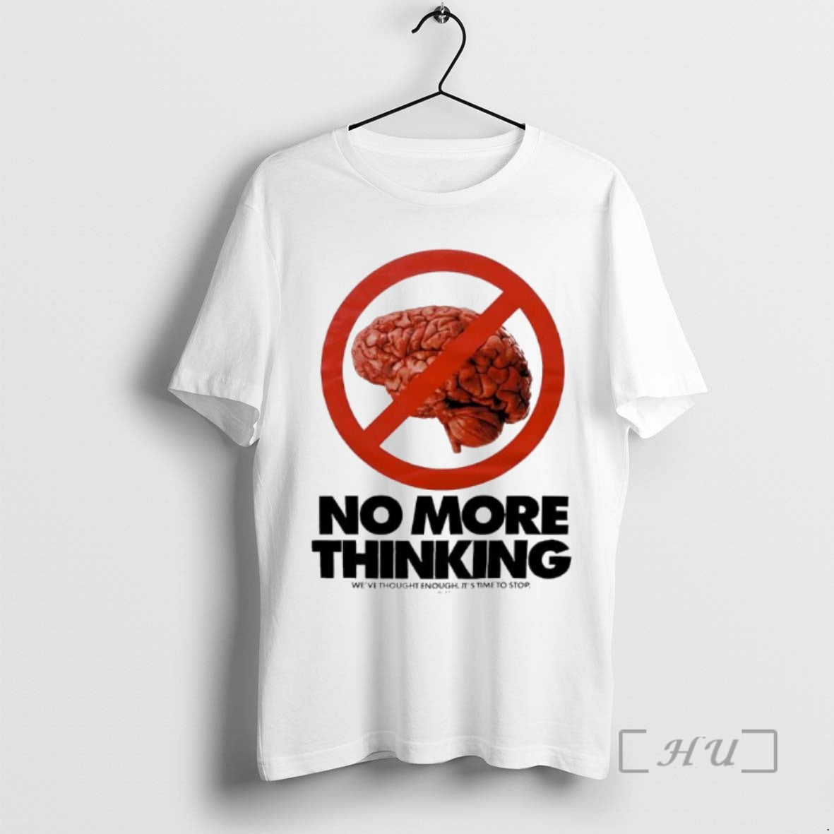 Trending No More Thinking Weve Thought Enough Its Time To Stop Brain Premium T Shirts Hoodie, Sweatshirt | InkNestWear.com