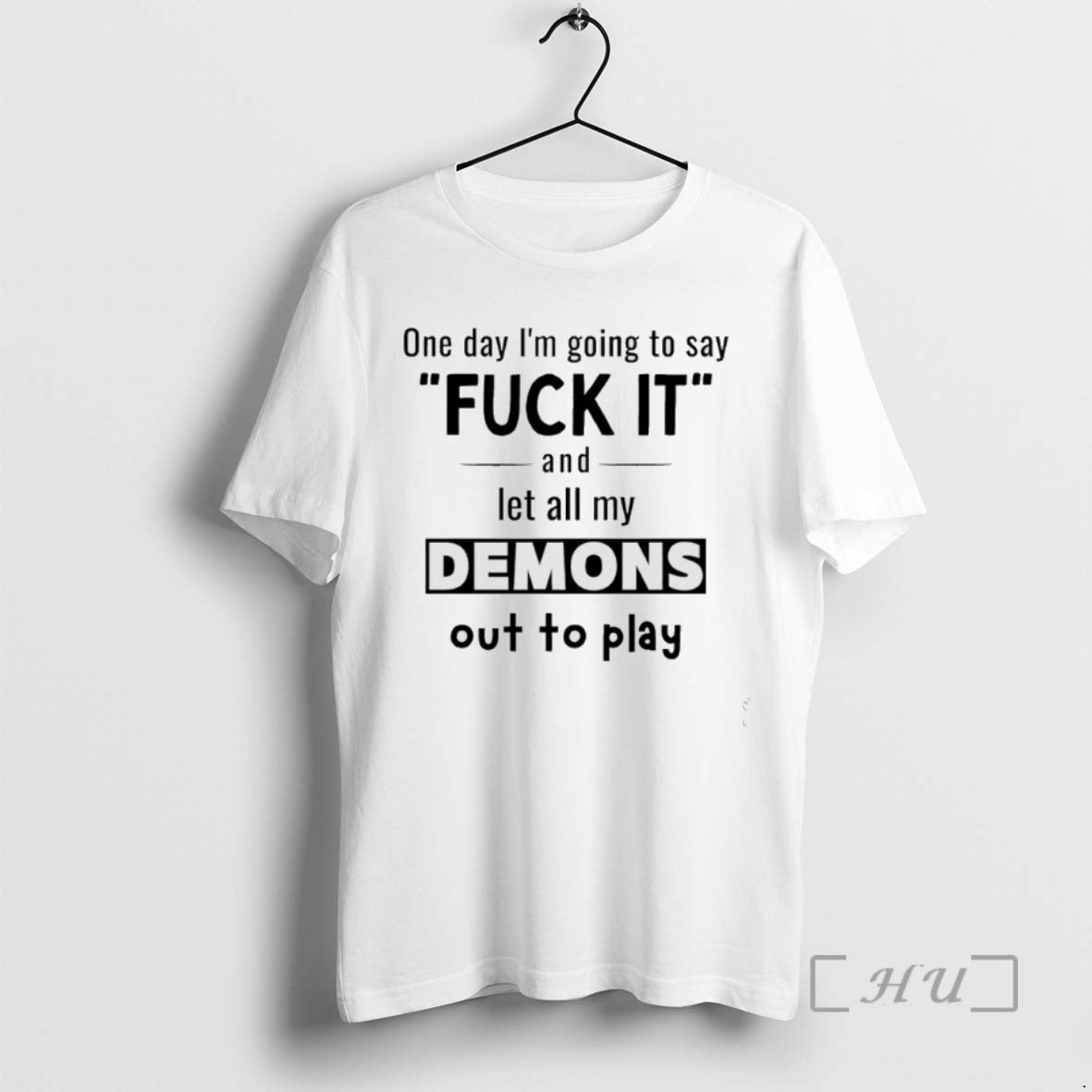 Trending One Day Im Going To Say Fuck It And Let All My Demons Out T-Shirts, Hoodie, Sweatshirt | InkNestWear.com