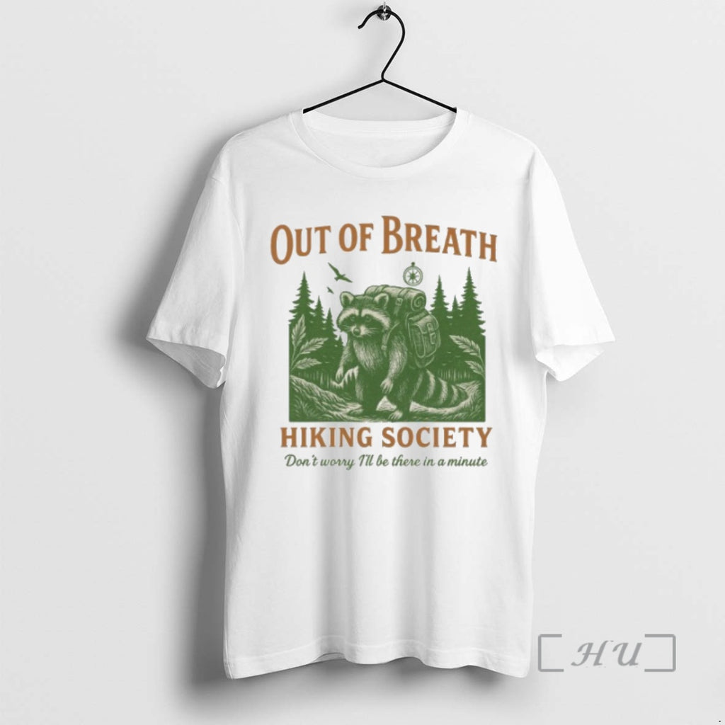 Trending Out Of Breath Hiking Society Dont Worry Ill Be There In A Minute Raccoon T-Shirts, Hoodie, Sweatshirt
