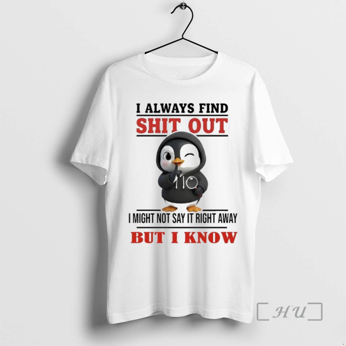 Trending Penguin I Always Find Shit Out I Might Not Say It Right Away But T-Shirts, Hoodie, Sweatshirt | InkNestWear.com