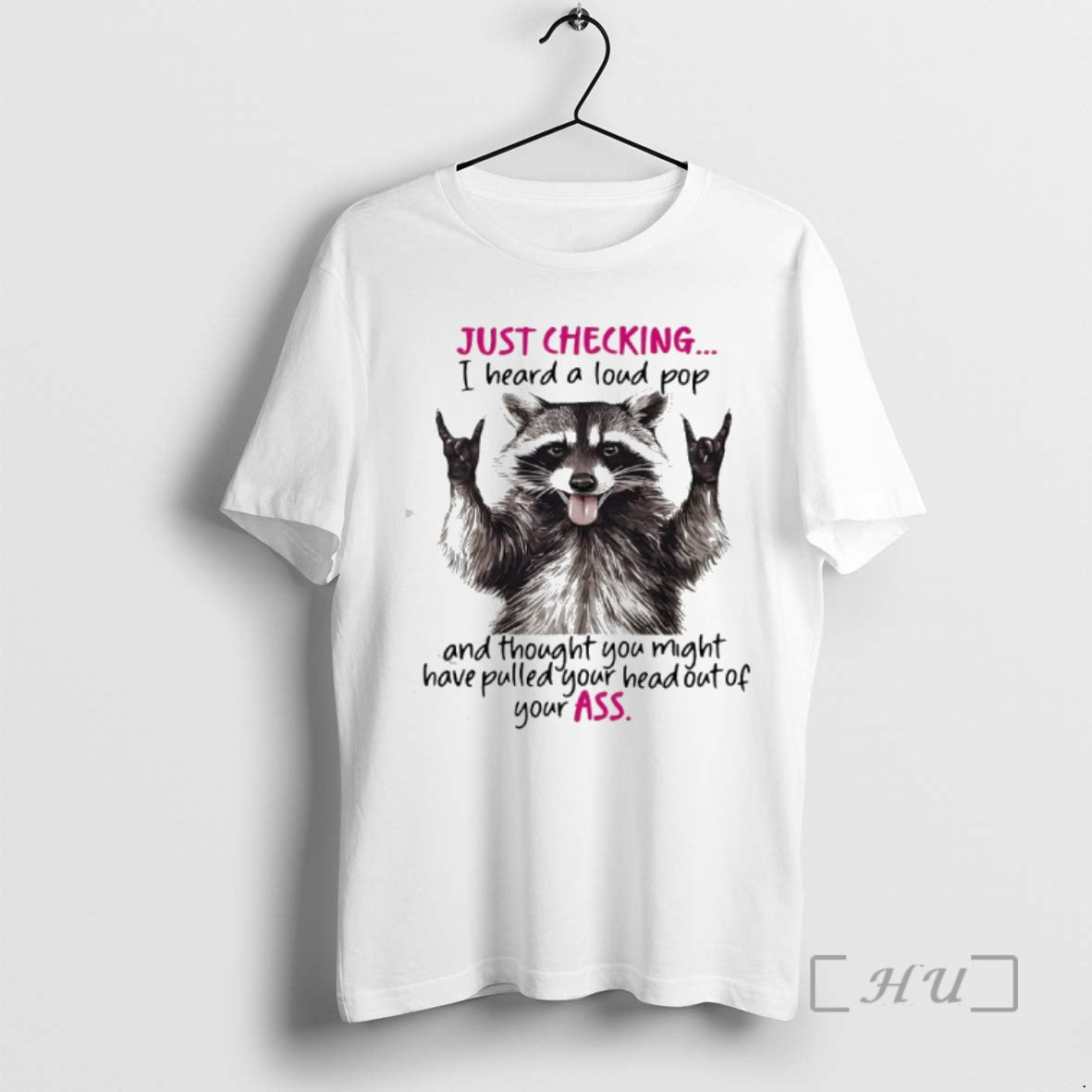 Trending Raccoon Just Checking I Heard A Loud Pop And Thought You Might Premium T-Shirts, Hoodie, Sweatshirt