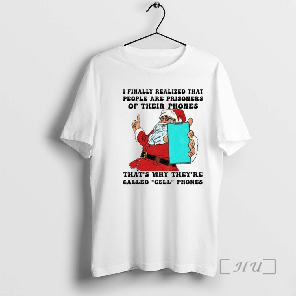 Trending Santa Claus I Finally Realized That People Are Prisoners Of Their Phones Thats Why T-Shirts, Hoodie, Sweatshirt
