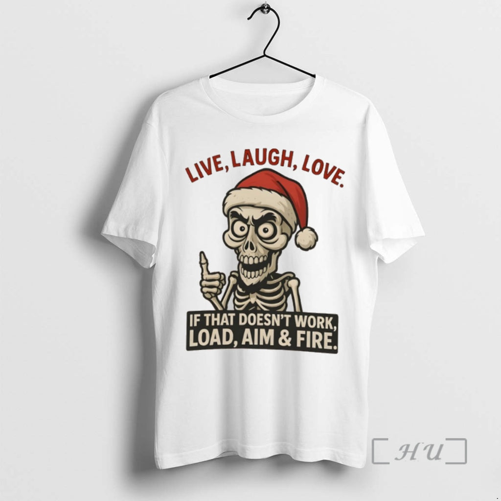Trending Skeleton Christmas Live Laugh Love If That Doesnt Work Load Aim Fire Premium T-Shirts, Hoodie, Sweatshirt