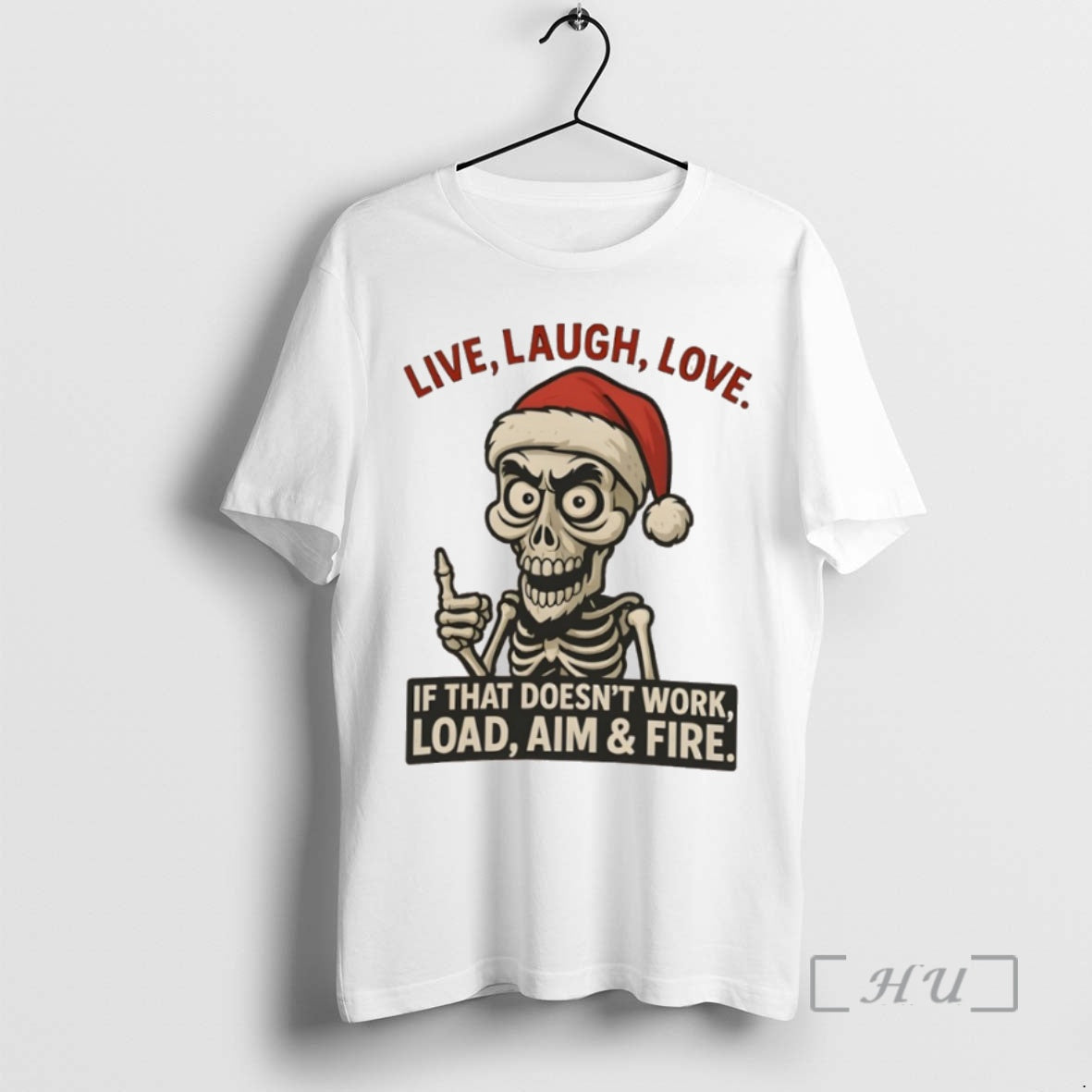 Trending Skeleton Christmas Live Laugh Love If That Doesnt Work Load Aim Fire Premium T-Shirts, Hoodie, Sweatshirt