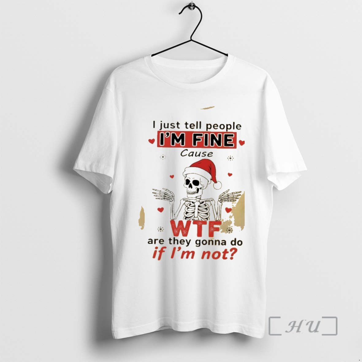 Trending Skeleton I Just Tell People Im Fine Cause Are They Gonna Do Not Premium T-Shirts, Hoodie, Sweatshirt
