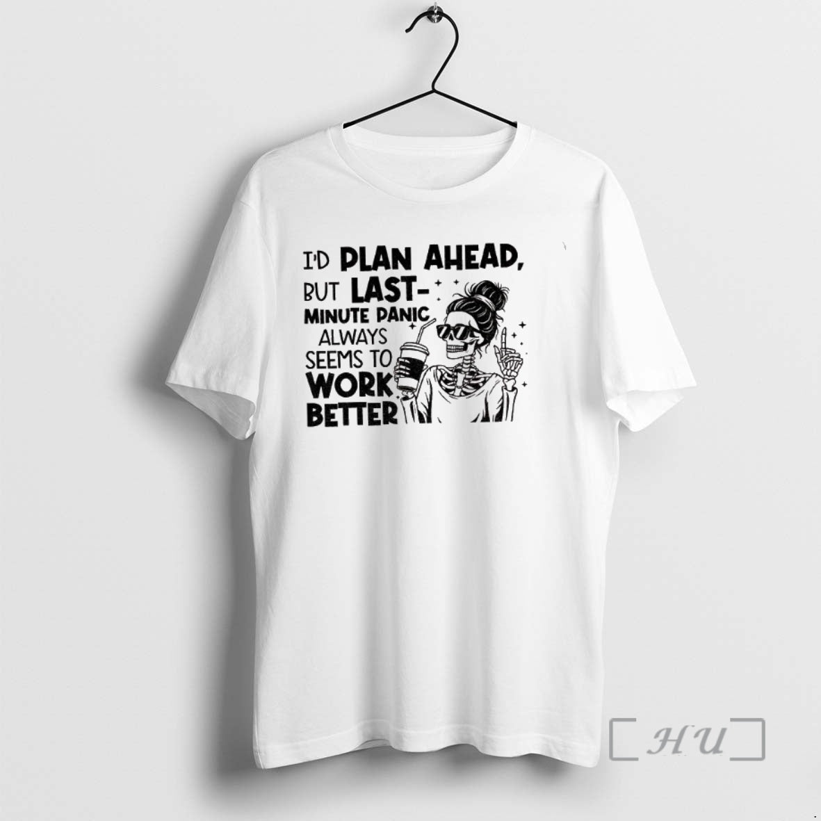 Trending Skeleton Girl Id Plan Ahead But Last Minute Panic Always Seems To Work Better T-Shirts, Hoodie, Sweatshirt