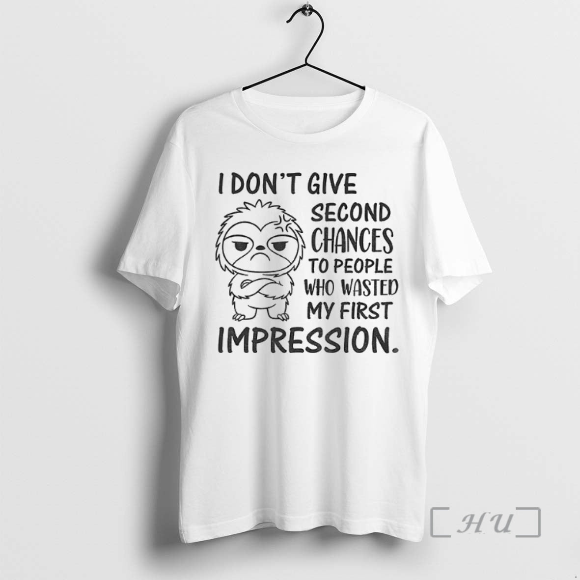 Trending Sloth I Dont Give Second Chances To People Who Wasted My First Impression Premium T-Shirts, Hoodie, Sweatshirt
