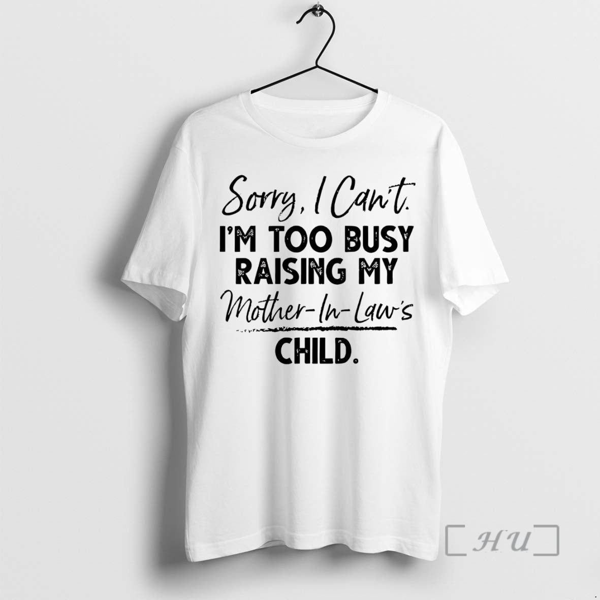 Trending Sorry I Cant Im Too Busy Raising My Mother In Laws Child Premium T-Shirts, Hoodie, Sweatshirt | InkNestWear.com