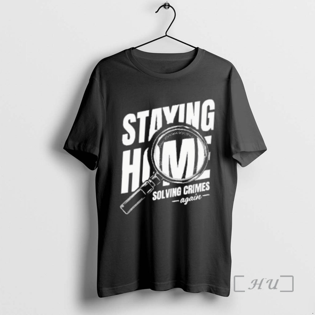 Trending Staying Home Solving Crimes Again T-Shirts, Hoodie, Sweatshirt | InkNestWear.com