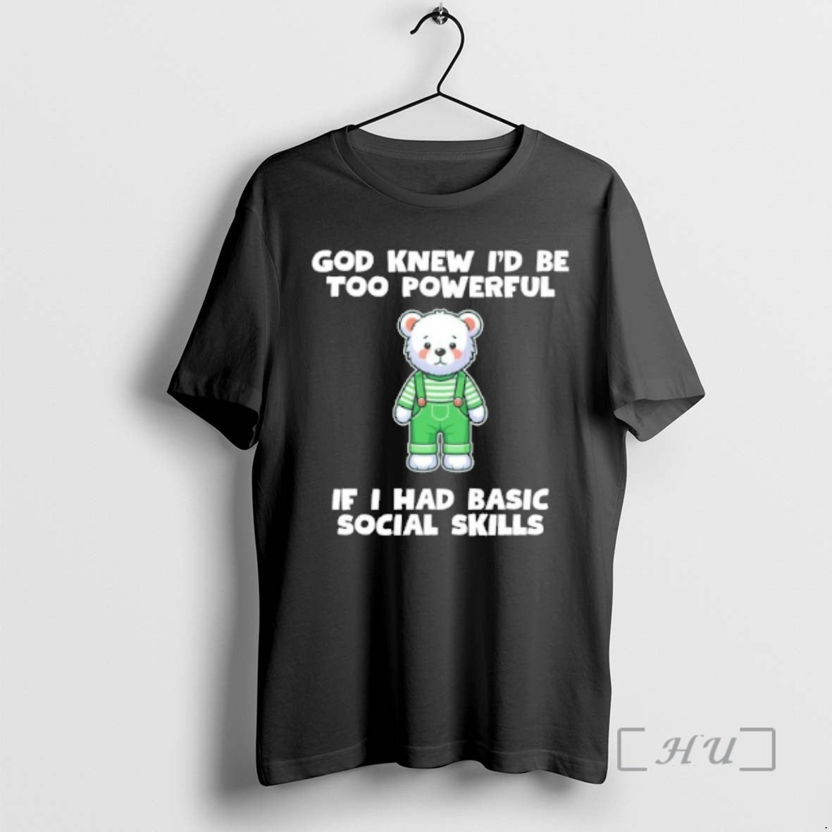 Trending Teddy Bear God Knew Id Be Too Powerful If I Had Basic Social Skills T-Shirts, Hoodie, Sweatshirt | InkNestWear.com