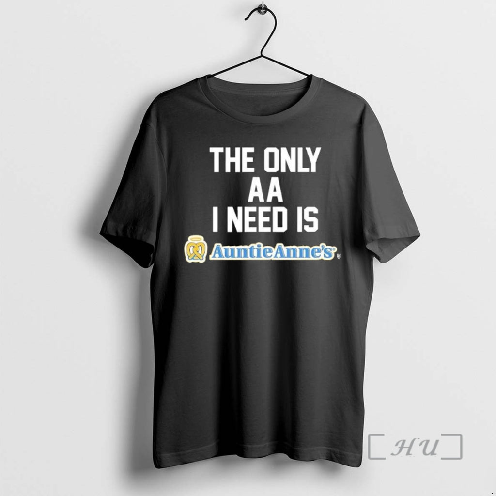 Trending The Only Aa I Need Is Auntie Annes T-Shirts, Hoodie, Sweatshirt | InkNestWear.com