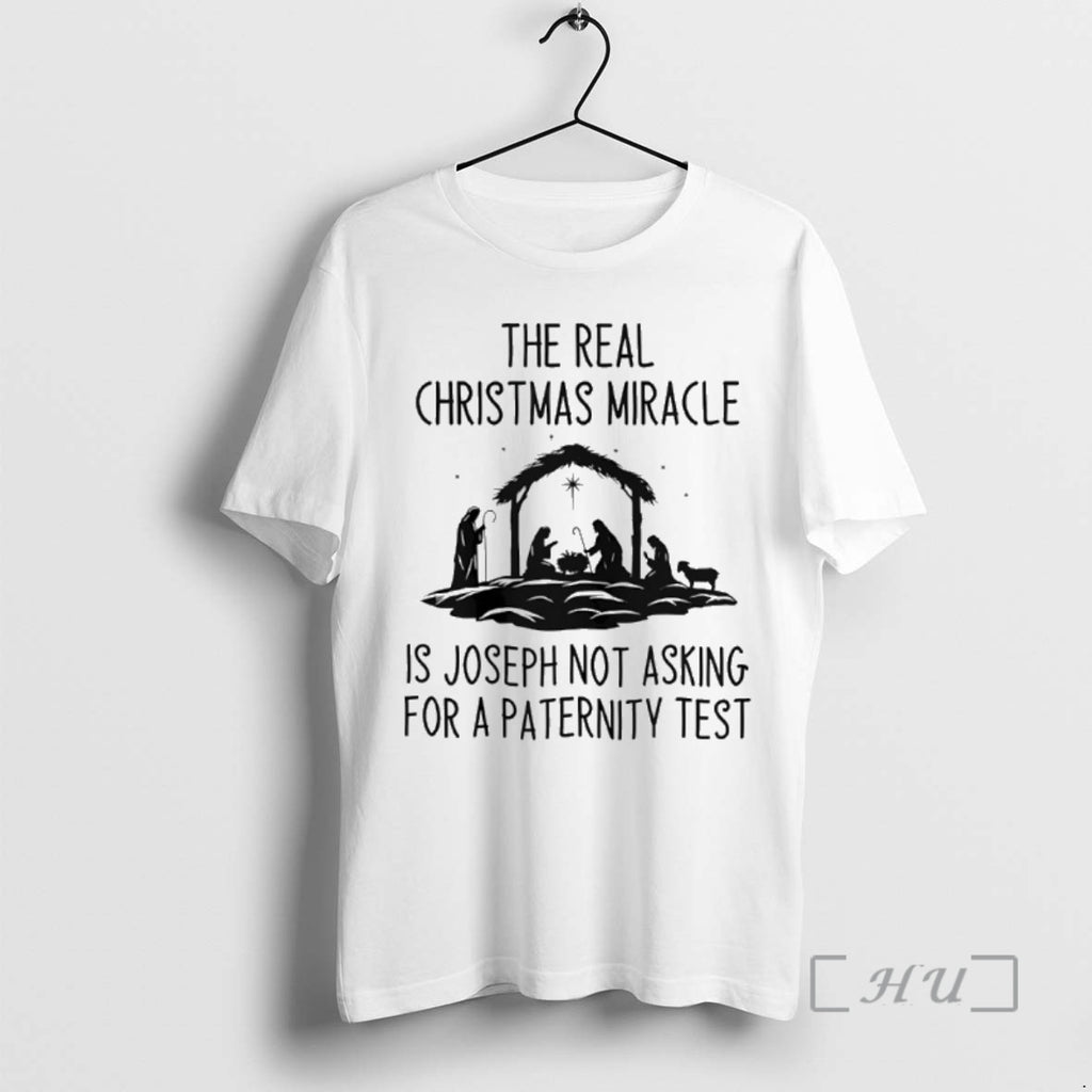 Trending The Real Christmas Miracle Is Joseph Not Asking For A Paternity Test Premium T-Shirts, Hoodie, Sweatshirt