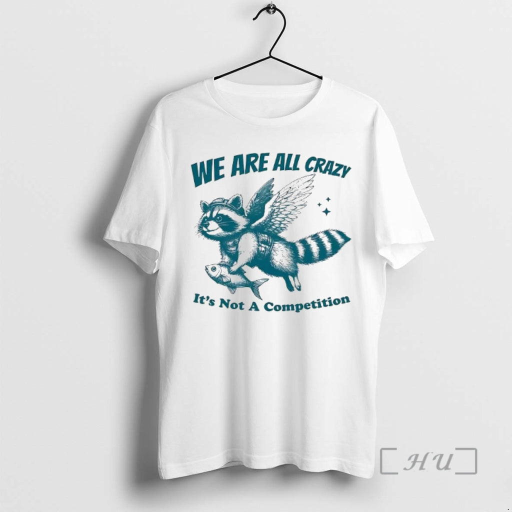 Trending Winged Raccoon Fish We Are All Crazy Its Not A Competition Premium T Shirts Hoodie, Sweatshirt | InkNestWear.com