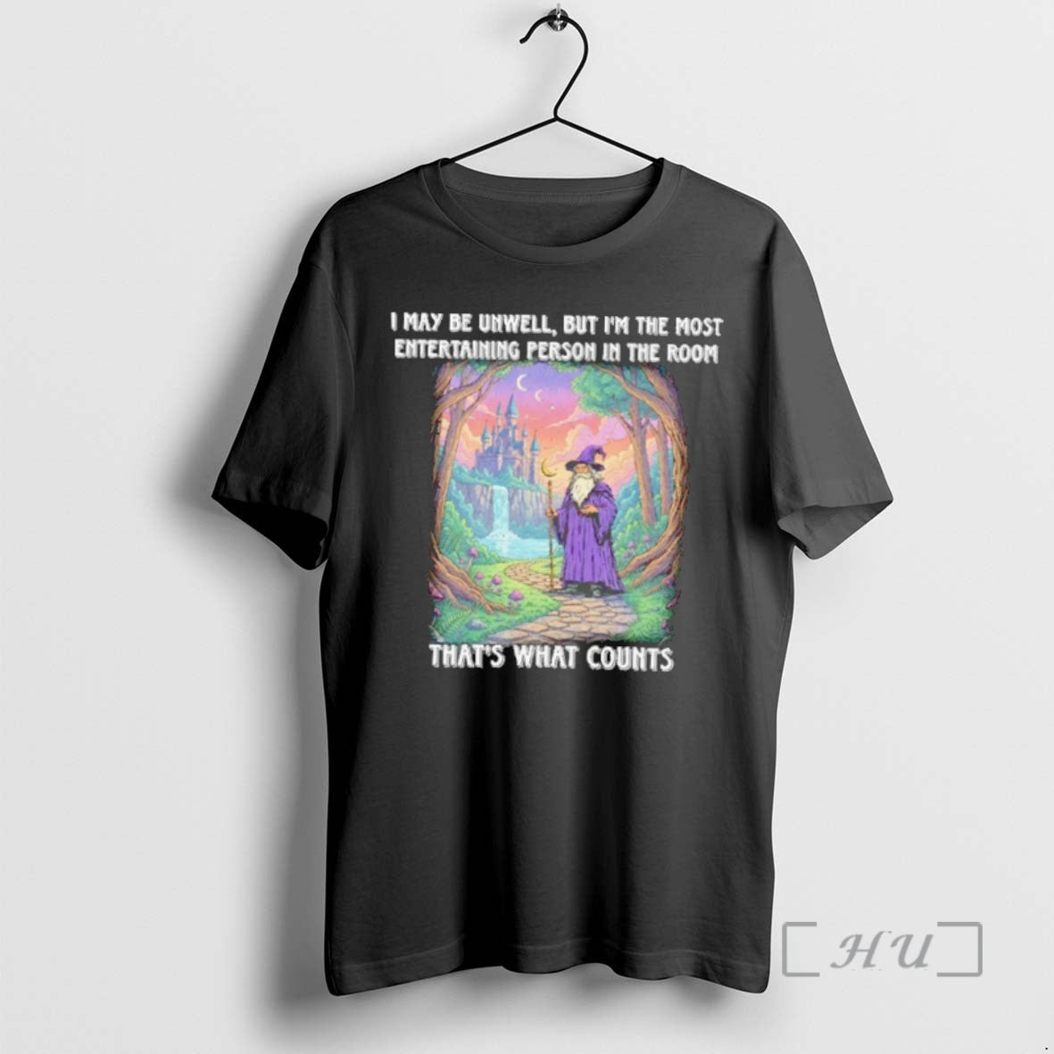 Trending Wizard I May Be Unwell But Im The Most Entertaining Person In The Room T-Shirts, Hoodie, Sweatshirt