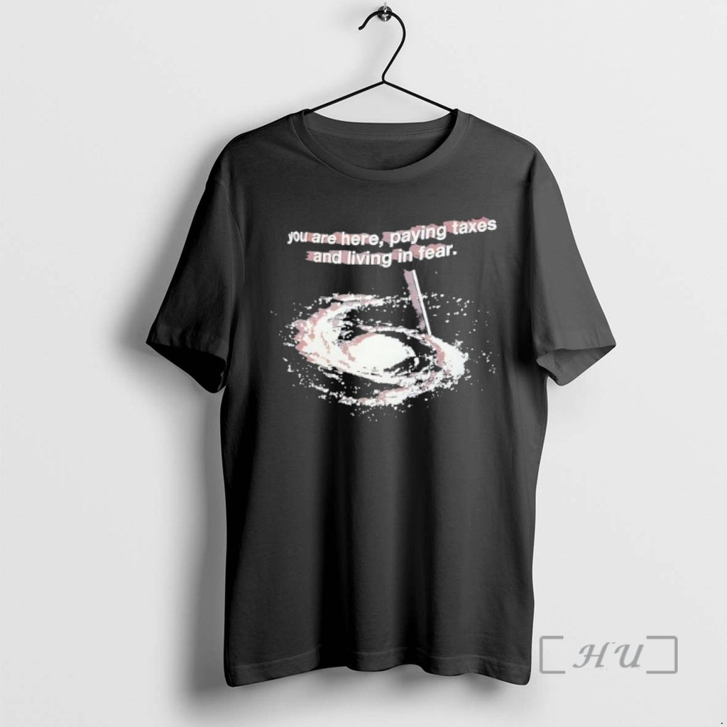 Trending You Are Here Paying Taxes And Living In Fear T-Shirts, Hoodie, Sweatshirt | InkNestWear.com