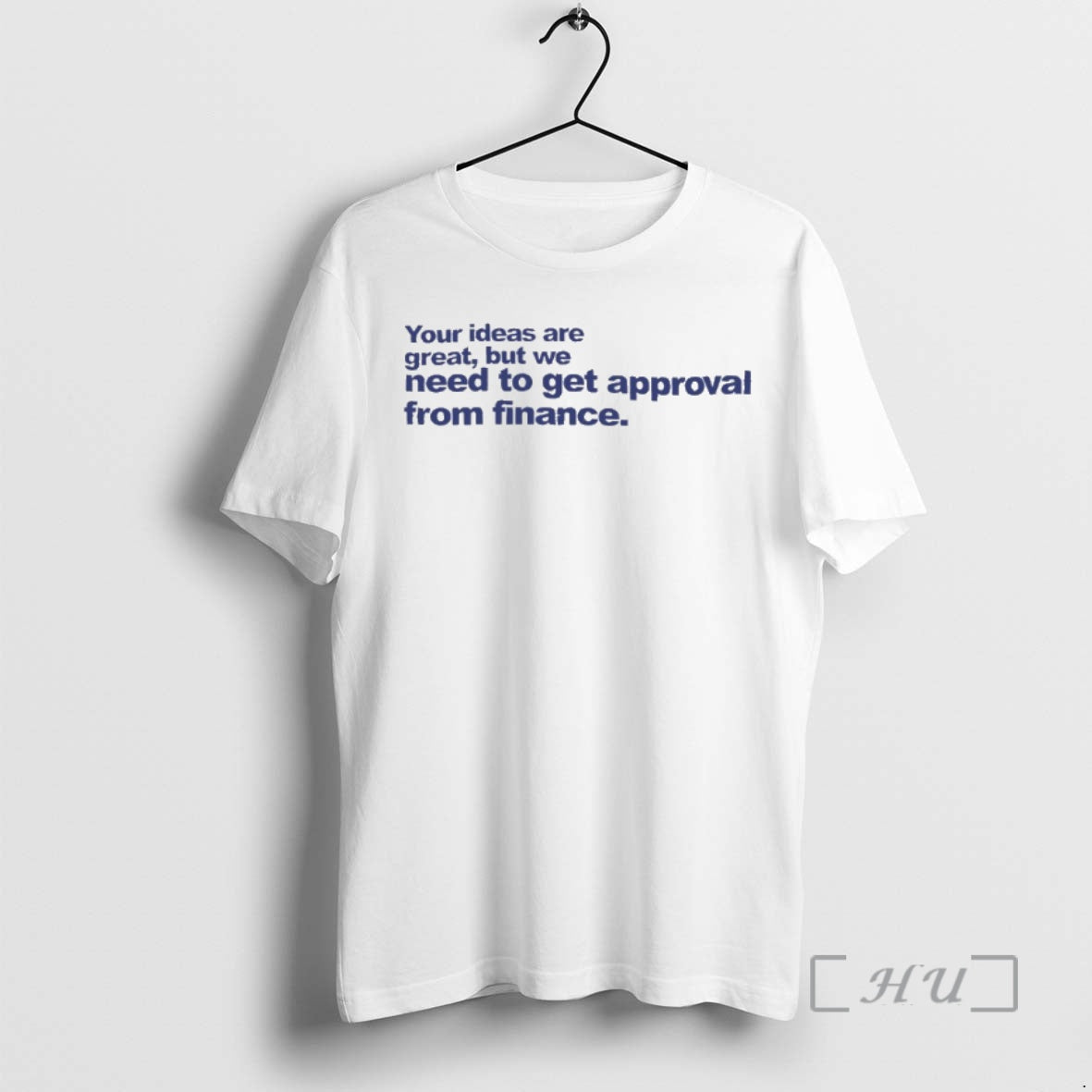 Trending Your Ideas Are Great But We Need To Get Approval From Finance Premium T-Shirts, Hoodie, Sweatshirt | InkNestWear.com