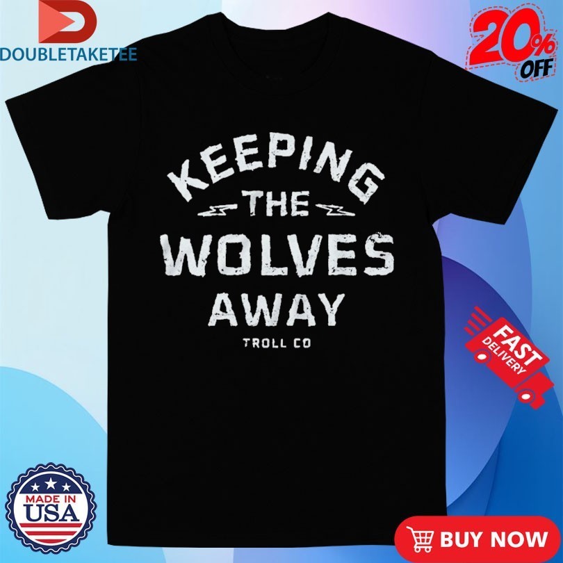 Troll Co Keeping The Wolves Away Daily Grind Shirts